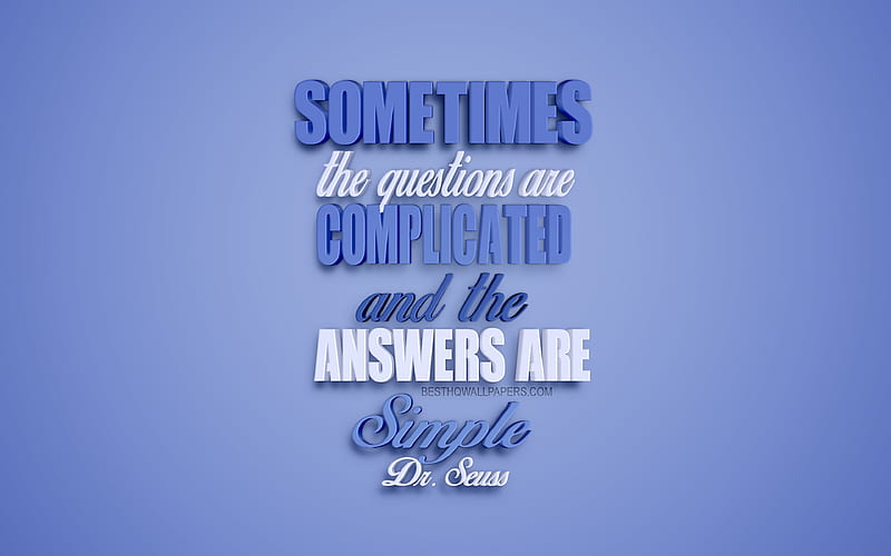 Sometimes the questions are complicated and the answers are simple, Dr Seuss quotes, popular quotes, motivation, quotes about questions and answers, inspiration, creative art, HD wallpaper