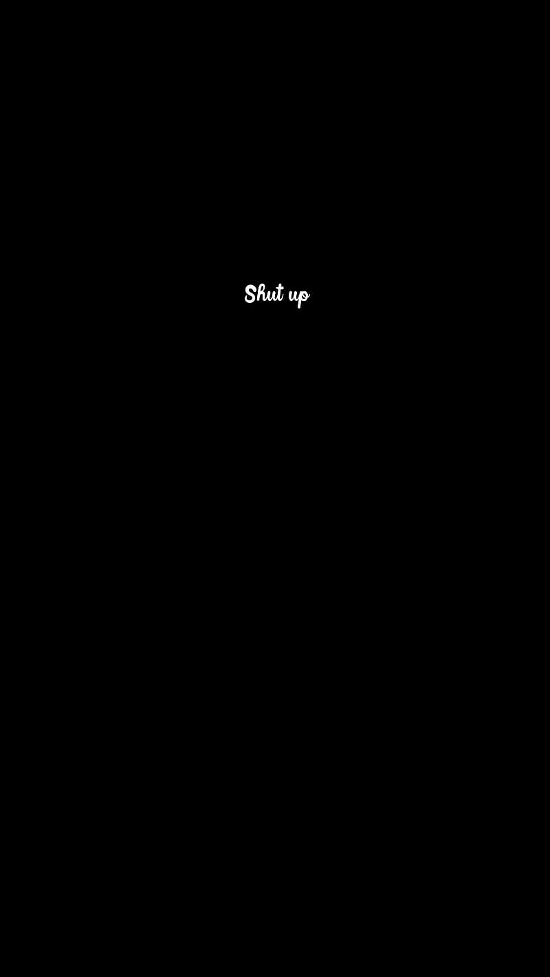 Shut up, Black, abstract, dark, darkness, digital, frase, minimal, monochrome, oled, quote, simple, text, white, word, HD phone wallpaper