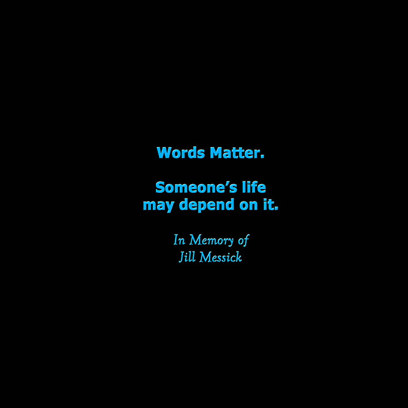 Words Matter, bi-polar, death, depression, in memory, jill messick, life, mental, suicide, HD phone wallpaper