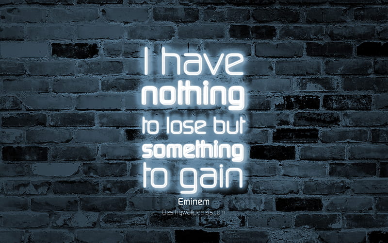 I have nothing to lose but something to gain gray brick wall, Eminem Quotes, popular quotes, neon text, inspiration, Eminem, quotes about life, HD wallpaper