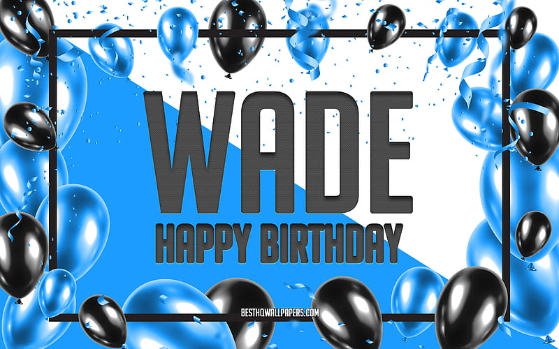 Happy Birtay Wade, Birtay Balloons Background, Wade, with names, Wade Happy Birtay, Blue Balloons Birtay Background, greeting card, Wade Birtay, HD wallpaper