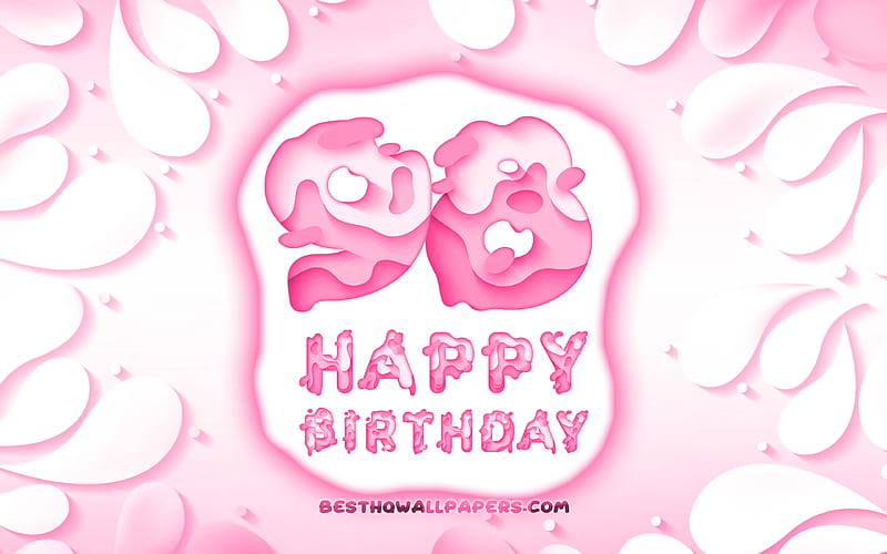 Happy 98 Years Birtay 3D petals frame, Birtay Party, pink background, Happy 98th birtay, 3D letters, 98th Birtay Party, Birtay concept, 98th Happy Birtay, artwork, 98th Birtay, HD wallpaper