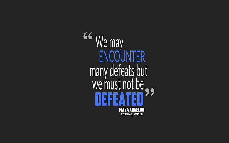 We may encounter many defeats but we must not be defeated, Maya Angelou quotes, minimalism, life quotes, motivation, gray background, HD wallpaper