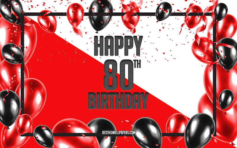 Happy 80th Birtay, Birtay Balloons Background, Happy 80 Years Birtay, Red Birtay Background, 80th Happy Birtay, Red black balloons, 80 Years Birtay, Colorful Birtay Pattern, Happy Birtay Background, HD wallpaper