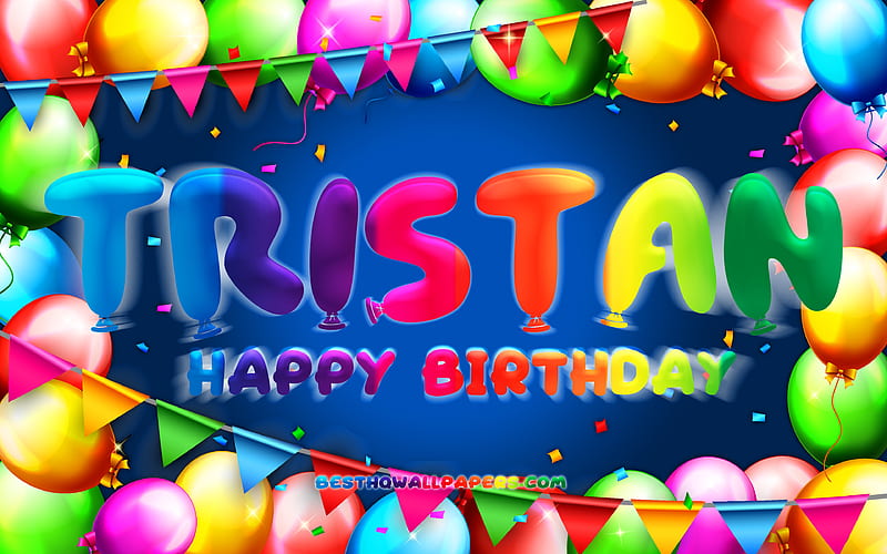Happy Birtay Tristan colorful balloon frame, Tristan name, blue background, Tristan Happy Birtay, Tristan Birtay, popular american male names, Birtay concept, Tristan, HD wallpaper