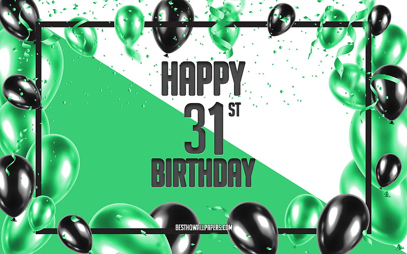 Happy 31st Birtay, Birtay Balloons Background, Happy 31 Years Birtay, Green Birtay Background, 31st Happy Birtay, Green Black balloons, 31 Years Birtay, Colorful Birtay Pattern, Happy Birtay Background, HD wallpaper