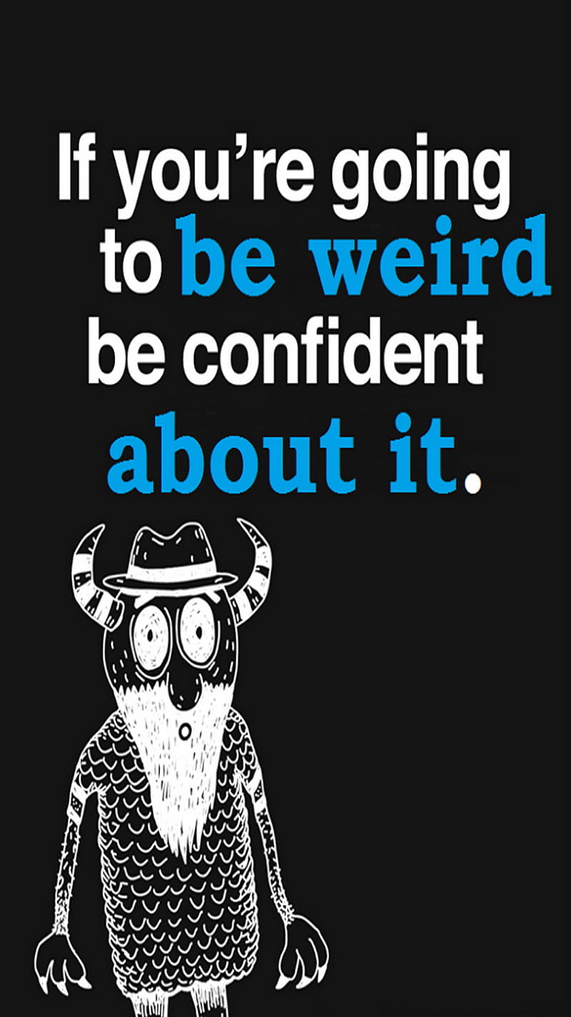 Be Confident, about, weird, HD phone wallpaper | Peakpx