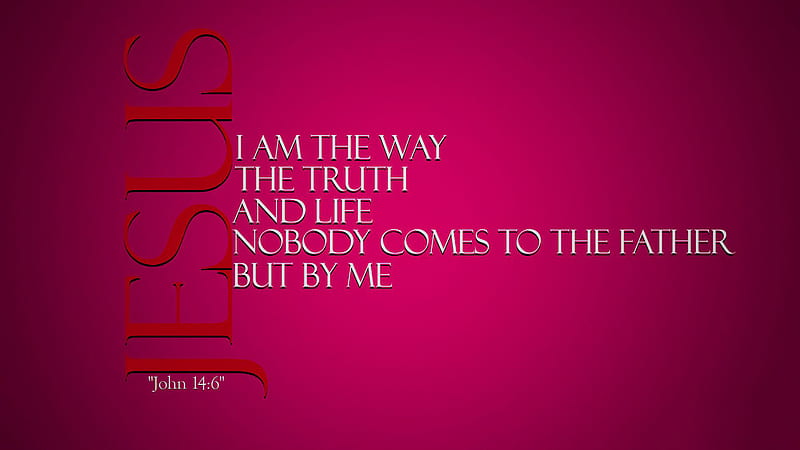 I Am The Way The Truth And Life Nobody Comes To The Father But By Me Bible Verse, HD wallpaper