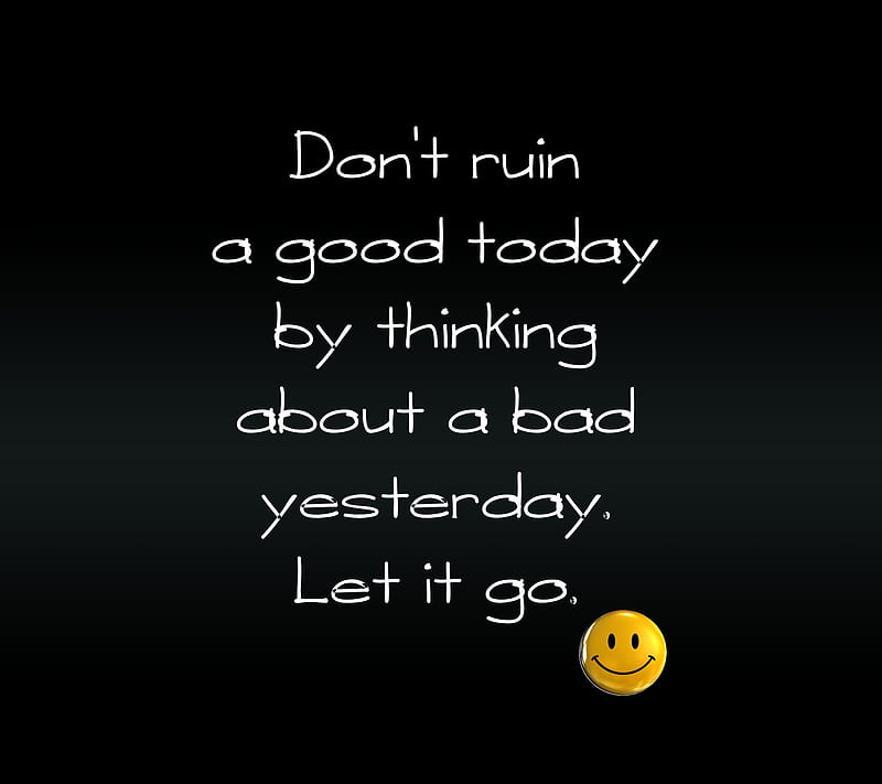 let it go, bad, day, good, life, quote, ruin, saying, sign, thinking, HD wallpaper