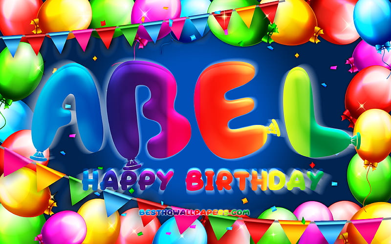 Happy Birtay Abel colorful balloon frame, Abel name, blue background, Abel Happy Birtay, Abel Birtay, popular french male names, Birtay concept, Abel, HD wallpaper