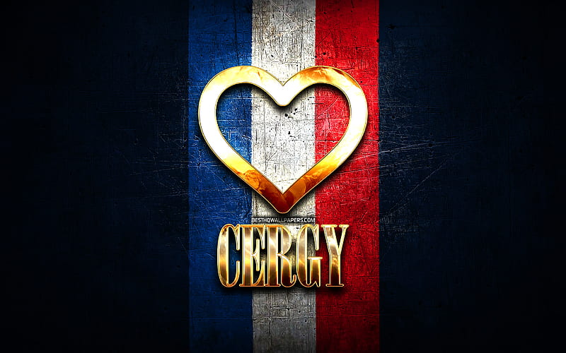 I Love Cergy, french cities, golden inscription, France, golden heart, Cergy with flag, Cergy, favorite cities, Love Cergy, HD wallpaper