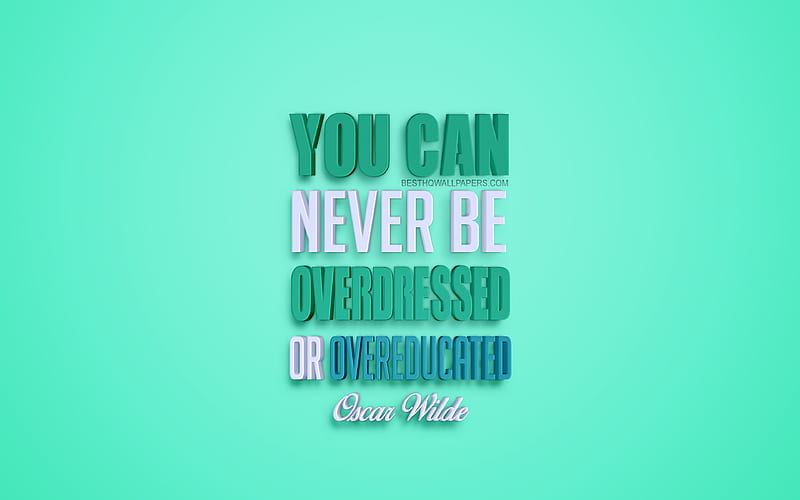 You can never be overdressed or overeducated, Oscar Wilde quotes, popular quotes, creative 3d art, quotes about people, green background, inspiration, HD wallpaper