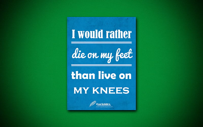 I would rather die on my feet than live on my knees, quotes about life, Euripides, blue paper, popular quotes, inspiration, Euripides quotes, HD wallpaper