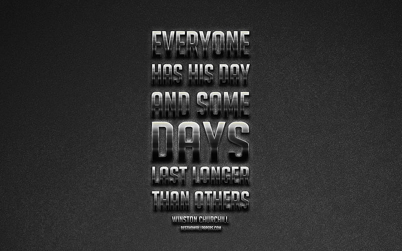 Everyone has his day and some days last longer than others, Winston Churchill quotes quotes about life, motivation, gray background, popular quotes, HD wallpaper