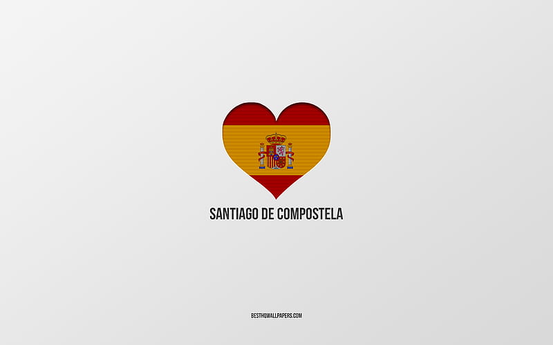 I Love Santiago de Compostela, Spanish cities, gray background, Spanish flag heart, Santiago de Compostela, Spain, favorite cities, Love Santiago de Compostela, HD wallpaper