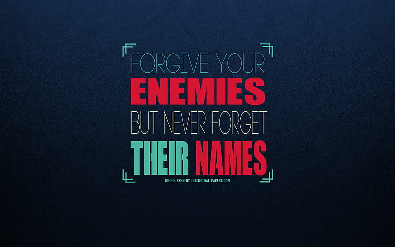 Forgive your enemies but never forget their names, John F Kennedy quotes, quotes about enemies, quotes with reminders of enemies, business quotes, inspiration, art, Kennedy, HD wallpaper
