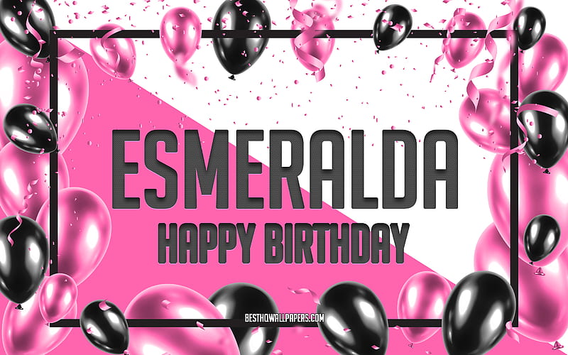Happy Birtay Esmeralda, Birtay Balloons Background, Esmeralda, with names, Esmeralda Happy Birtay, Pink Balloons Birtay Background, greeting card, Esmeralda Birtay, HD wallpaper