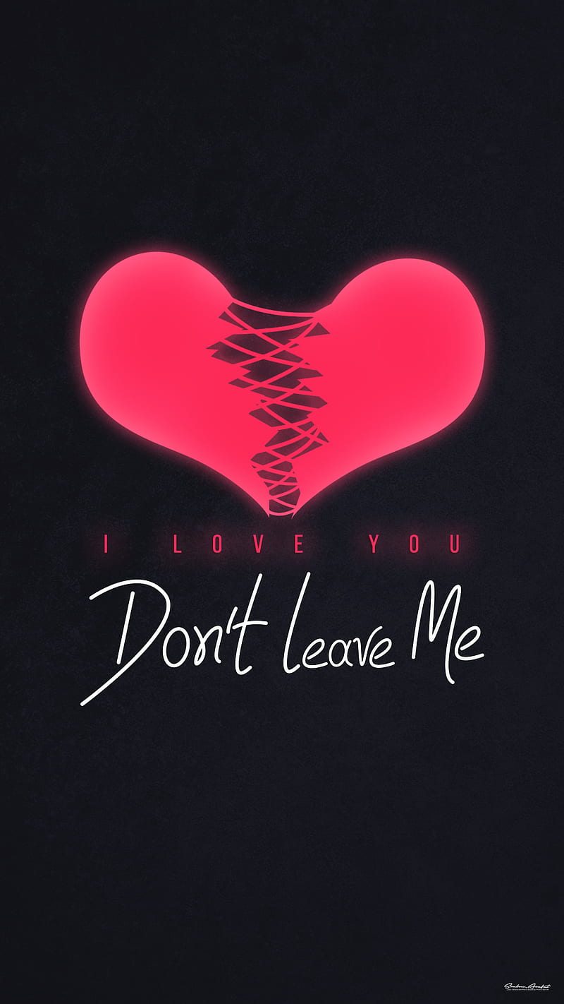 Dont Leave Me, broken, heart, heart broken, i love you, love, sad, you, HD  phone wallpaper | Peakpx