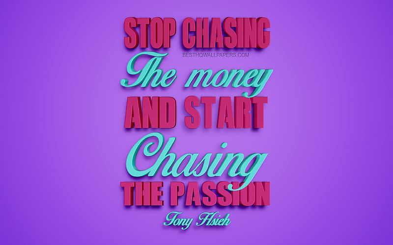 Stop chasing the money and start chasing the passion, Tony Hsieh quotes creative 3d art, quotes about goals, popular quotes, motivation quotes, inspiration, purple background, HD wallpaper