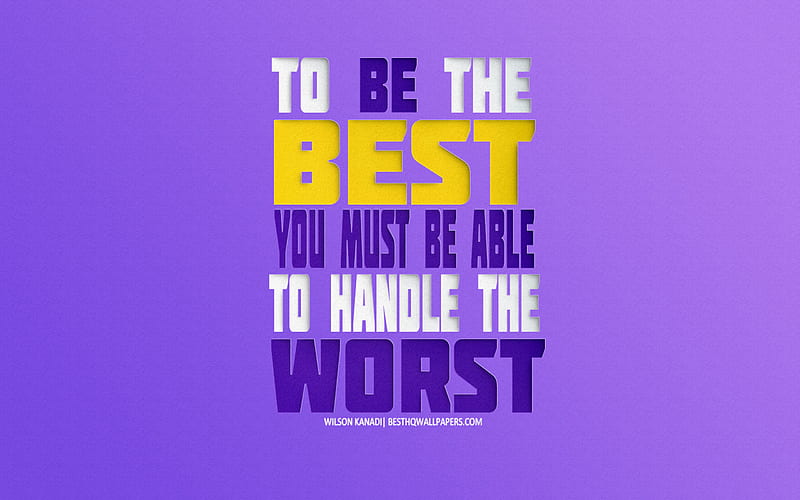 To be the best you must be able to handle the worst, Wilson Kanadi quotes, motivation quotes, inspiration, creative art, purple background, HD wallpaper