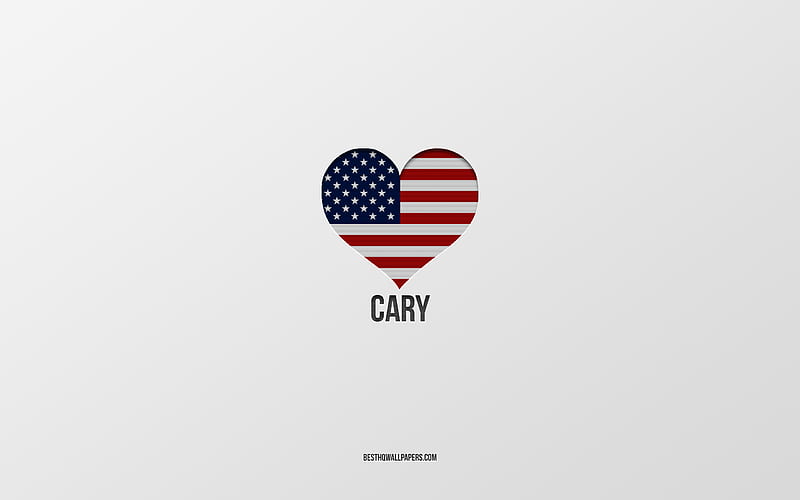 I Love Cary, American cities, gray background, Cary, USA, American flag heart, favorite cities, Love Cary, HD wallpaper