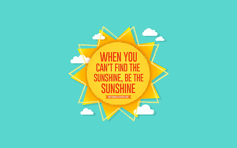 When you cant find the sunshine be the sunshine, sun, blue background, summer concerts, positive wishes, summer art, paper sun, quote motivation, HD wallpaper