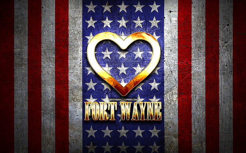 I Love Fort Wayne, american cities, golden inscription, USA, golden heart, american flag, Fort Wayne, favorite cities, Love Fort Wayne, HD wallpaper
