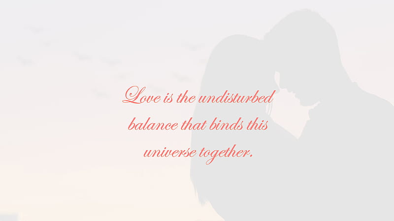Love Is The Undisturbed Balance That Binds This Universe Together Love Quotes, HD wallpaper