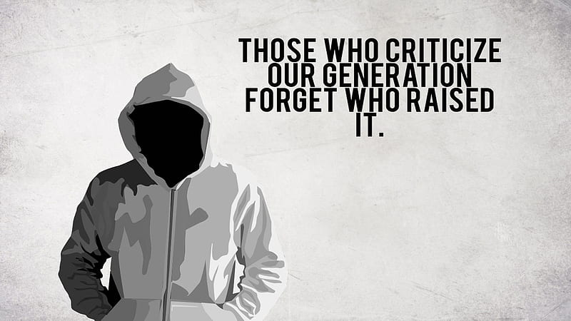 Those Who Criticize Our Generation Forget Who Raised It Motivational, HD wallpaper