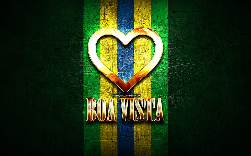 I Love Boa Vista, brazilian cities, golden inscription, Brazil, golden heart, Boa Vista, favorite cities, Love Boa Vista, HD wallpaper