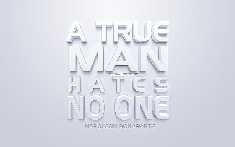 A true man hates no one, Napoleon Bonaparte quotes, white 3d art, quotes about people, popular quotes, inspiration, white background, motivation, HD wallpaper