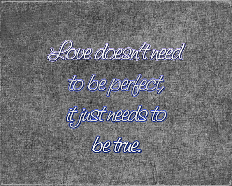 be true, cool, love, needs, new, perfect, quote, saying, sign, HD wallpaper