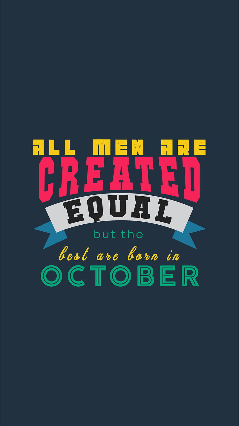October, quotes, best, october born, doctorgraphics, best month, men,  equality, HD mobile wallpaper | Peakpx