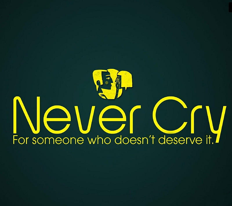never cry 4 some 1, text, art, words, fun, demotivation, motivation, humor quote, sayings, best, wisdom, HD wallpaper