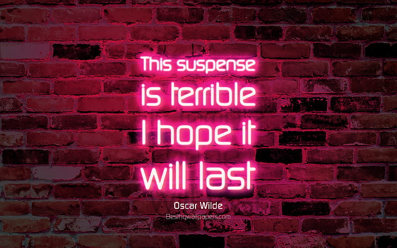 This suspense is terrible I hope it will last purple brick wall, Oscar Wilde Quotes, popular quotes, neon text, inspiration, Oscar Wilde, quotes about suspense, HD wallpaper