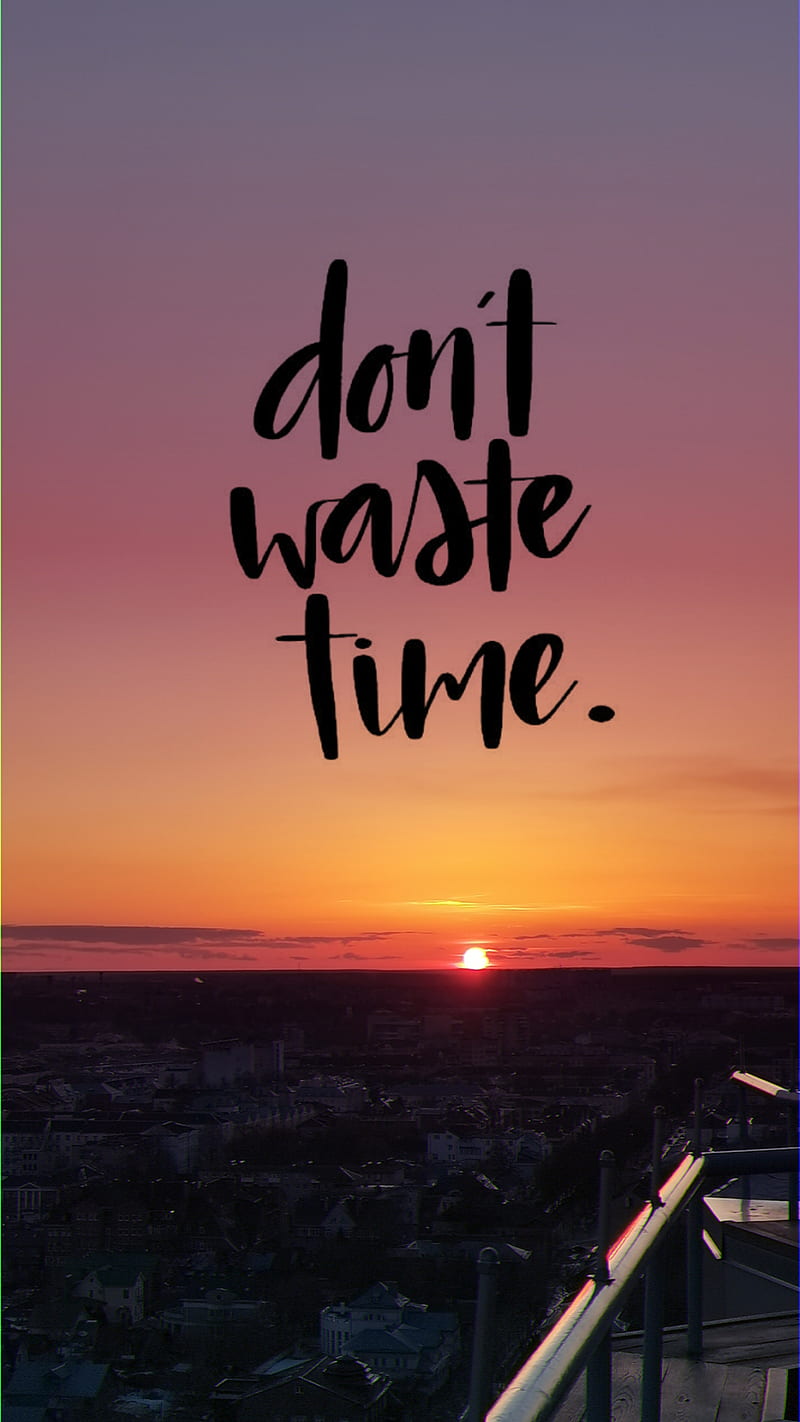 Don't waste time, Earth, Holidays, Landscape, Landscapes, Motivation,  Nature, HD phone wallpaper | Peakpx