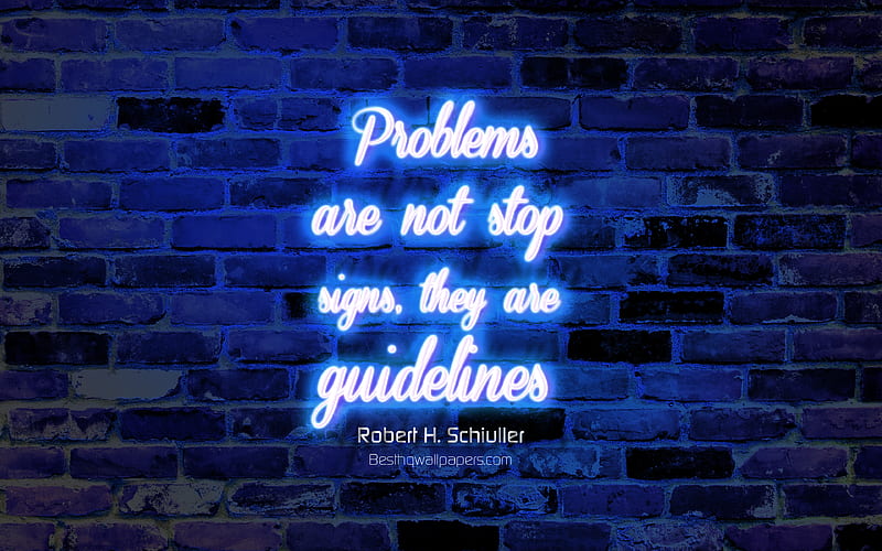 Problems are not stop signs They are guidelines blue brick wall, Robert Schuller Quotes, neon text, inspiration, Robert Schuller, quotes about problems, HD wallpaper