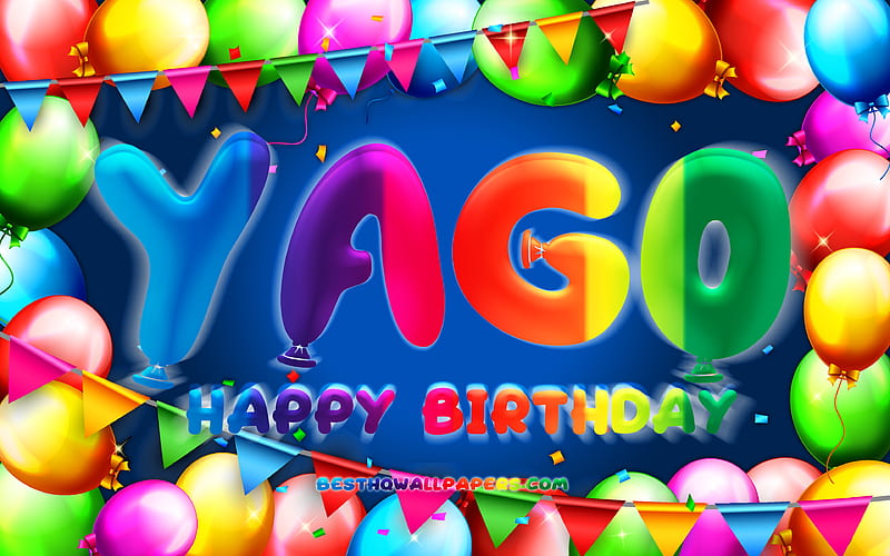 Happy Birtay Yago colorful balloon frame, Yago name, blue background, Yago Happy Birtay, Yago Birtay, popular spanish male names, Birtay concept, Yago, HD wallpaper