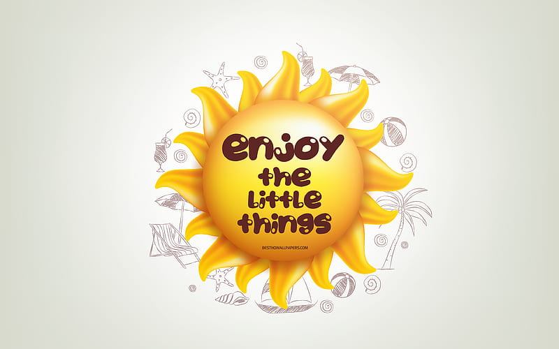 Enjoy the little things, 3D sun, positive quotes, 3D art, Enjoy the little things concepts, creative art, wish for a day, quotes about little things, HD wallpaper