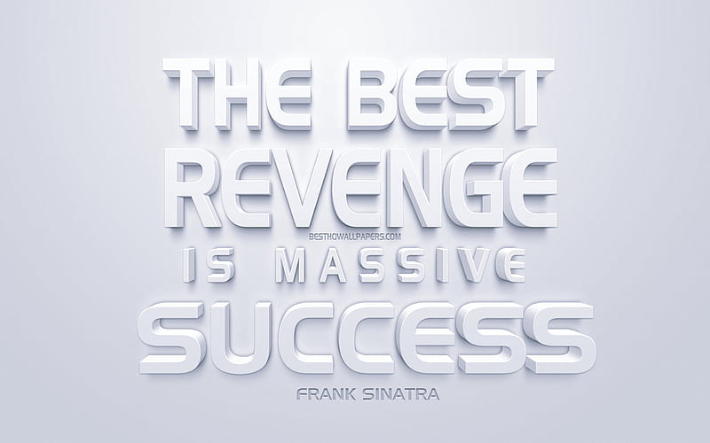 The best revenge is massive success, Frank Sinatra quotes, white 3d art, white background, quotes about success, popular quotes, Frank Sinatra, HD wallpaper