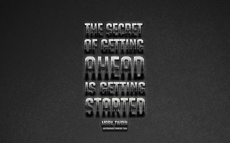 The secret of getting ahead is getting started, Mark Twain Quotes, Gray Background, Popular Quotes, Metallic Art, Inspiration, HD wallpaper