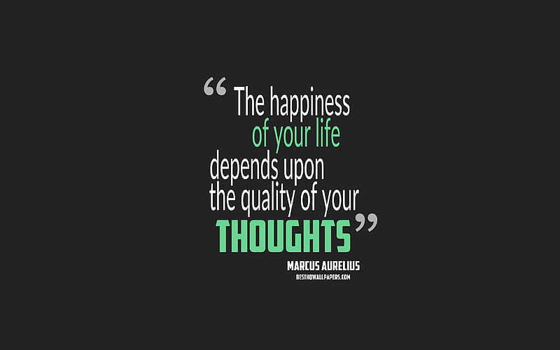 The happiness of your life depends upon the quality of your thoughts, Marcus Aurelius quotes quotes about happiness, motivation, gray background, popular quotes, HD wallpaper