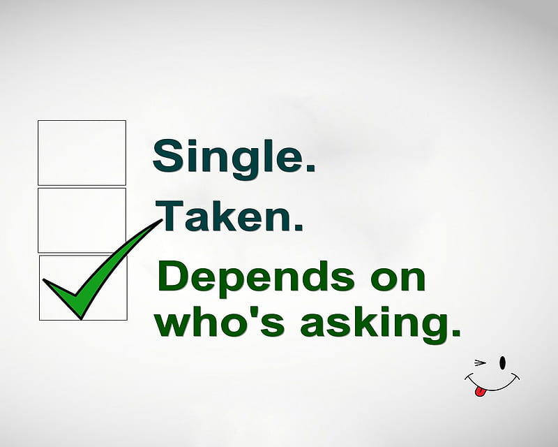 depends, asking, cool, funny, new, quote, saying, sign, single, taken, HD wallpaper