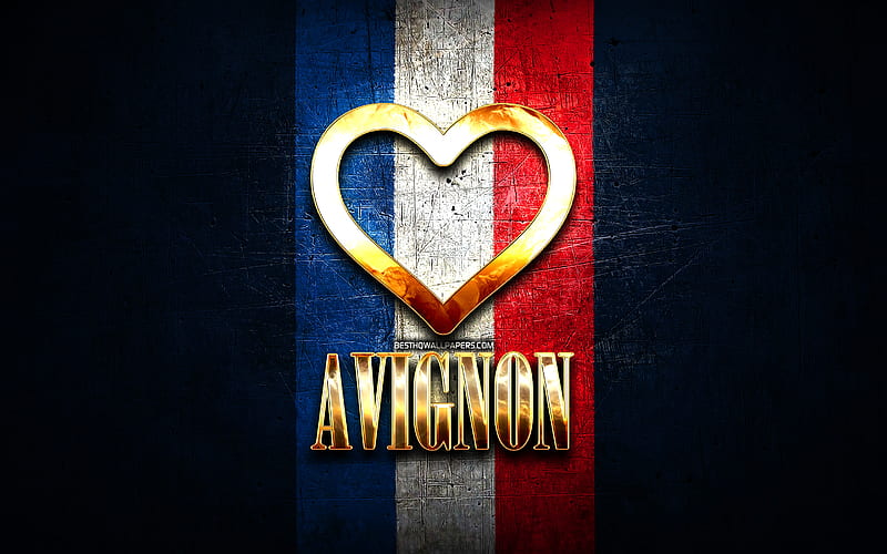 I Love Avignon, french cities, golden inscription, France, golden heart, Avignon with flag, Avignon, favorite cities, Love Avignon, HD wallpaper