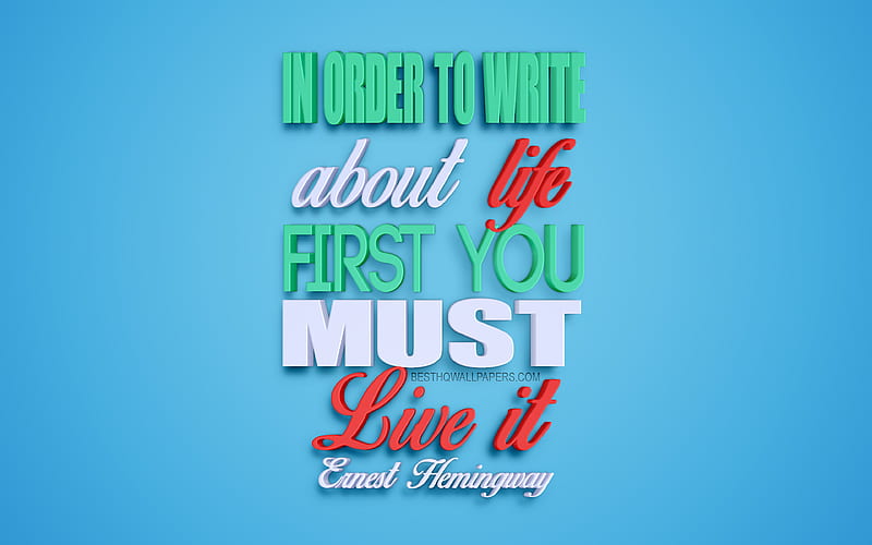 In order to write about life first you must live it, Ernest Hemingway quotes, 3d art, blue background, life quotes, popular quotes, motivation, inspiration, HD wallpaper