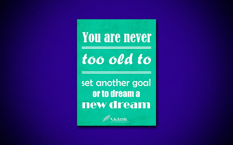 You are never too old to set another goal or to dream a new dream quotes, Clive Staples Lewis, motivation, inspiration, HD wallpaper
