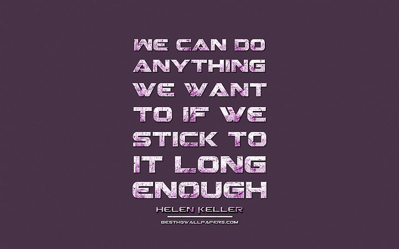 We can do anything we want to if we stick to it long enough, Helen Keller, grunge metal text, quotes about life, Helen Keller quotes, inspiration, violet fabric background, HD wallpaper