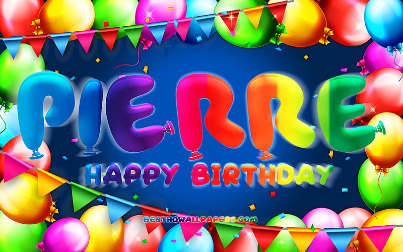 Happy Birtay Pierre colorful balloon frame, Pierre name, blue background, Pierre Happy Birtay, Pierre Birtay, popular french male names, Birtay concept, Pierre, HD wallpaper