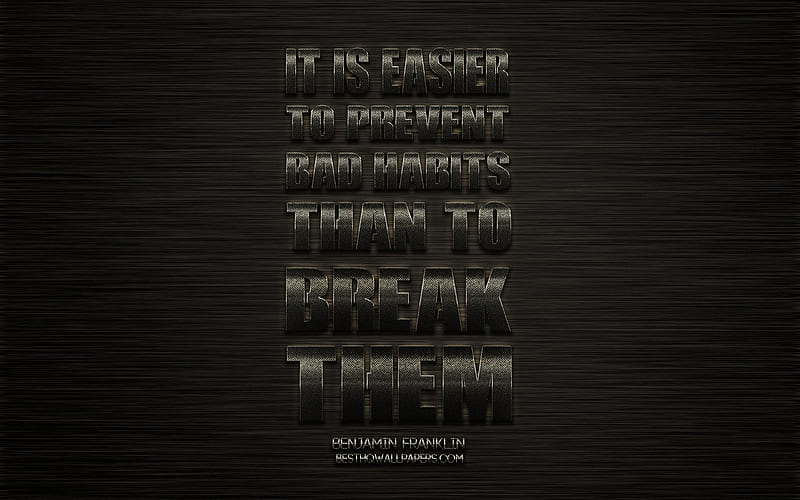 It is easier to prevent bad habits than to break them, Benjamin Franklin quotes, metallic art, popular quotes, quotes of American presidents, HD wallpaper