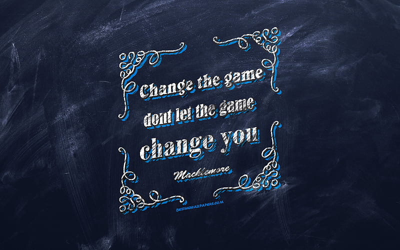 Change the game dont let the game change you, chalkboard, Macklemore Quotes, blue background, motivation quotes, inspiration, Macklemore, HD wallpaper